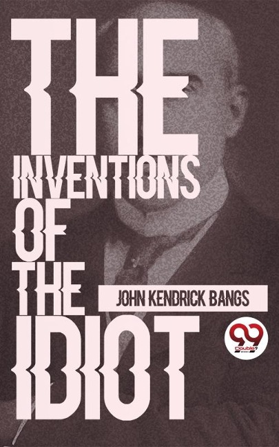 Inventions Of The Idiot - Bangs John Kendrick