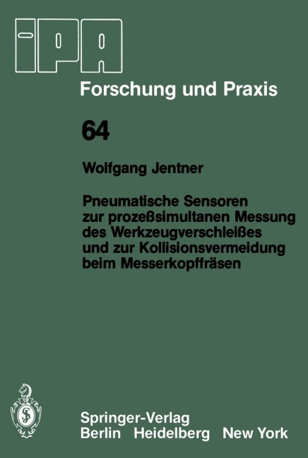 Pneumatische Sensoren zur prozeßsimultanen Messung des Werkzeugverschleißes und zur Kollisionsvermeidung beim Messerkopffräsen - W. Jentner