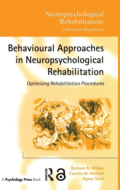 Behavioural Approaches in Neuropsychological Rehabilitation - Barbara A. Wilson, Camilla M. Herbert, Agnes Shiel