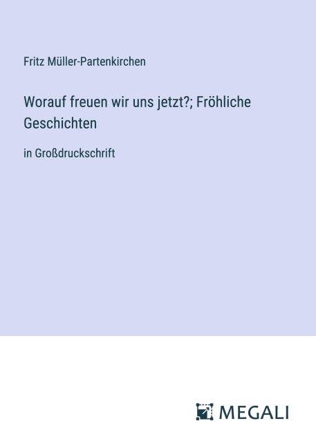 Worauf freuen wir uns jetzt?; Fröhliche Geschichten - Fritz Müller-Partenkirchen