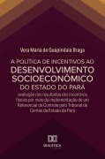 Cover-Bild zum Titel 'A Política de Incentivos ao Desenvolvimento Socioeconômico do Estado do Pará' von 'Vera Maria de Guapindaia Braga'