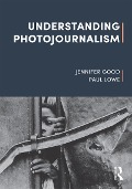 Cover-Bild zum Titel 'Understanding Photojournalism' von 'Jennifer Good, Paul Lowe'