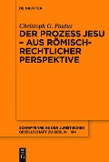 Cover-Bild zum Titel 'Der Prozess Jesu - aus römisch-rechtlicher Perspektive' von 'Christoph G. Paulus'