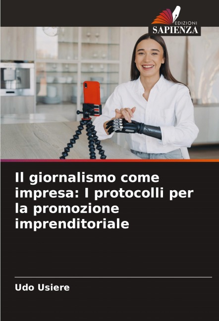 Il giornalismo come impresa: I protocolli per la promozione imprenditoriale - Udo Usiere