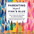 Parenting Beyond Pink & Blue: How to Raise Your Kids Free of Gender Stereotypes - Christia Spears Brown
