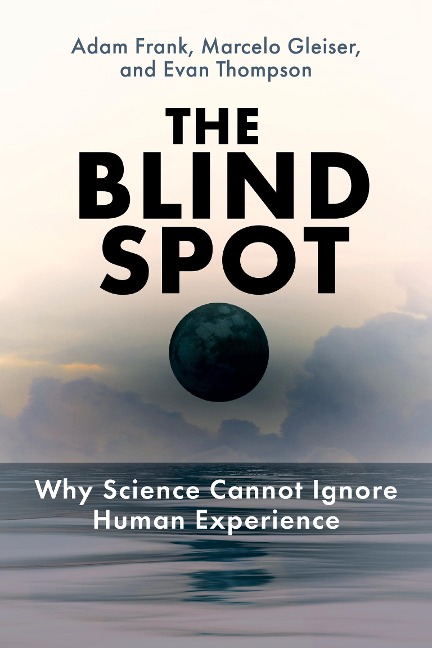 The Blind Spot - Adam Frank, Marcelo Gleiser, Evan Thompson