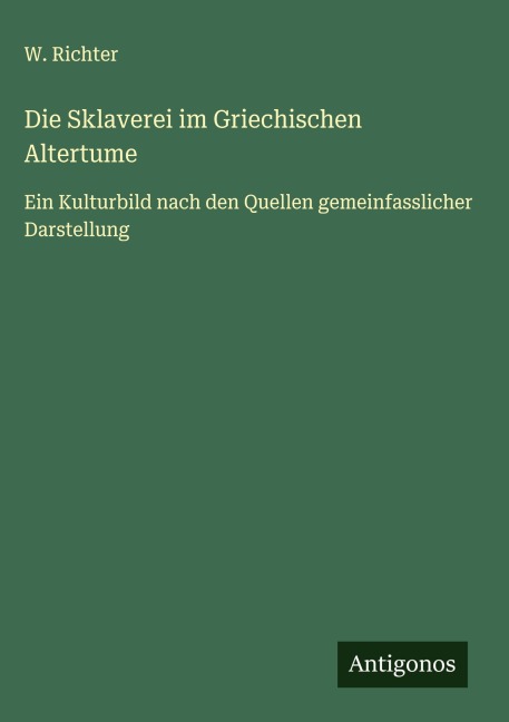 Die Sklaverei im Griechischen Altertume - W. Richter