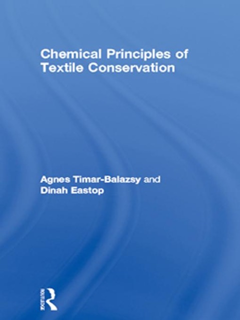 Chemical Principles of Textile Conservation - Agnes Timar-Balazsy, Dinah Eastop