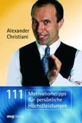 111 Motivationstipps für persönliche Höchstleistungen - Alexander Christiani