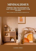 Cover-Bild zum Titel 'Minimalismus: Praktische Tipps zum Entrümpeln, für mehr Gelassenheit, Zufriedenheit, Erfolg und Glück (Inklusive Checklisten und 30-Tage-Challenge für ein aufgeräumtes Leben)' von 'Clarissa Lorenz'