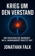 Cover-Bild zum Titel 'Krieg um den Verstand' von 'Jonathan Falk'