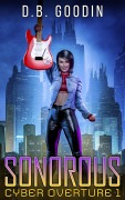 Cover-Bild zum Titel 'Sonorous (Cyber Overture, #1)' von 'D. B. Goodin'