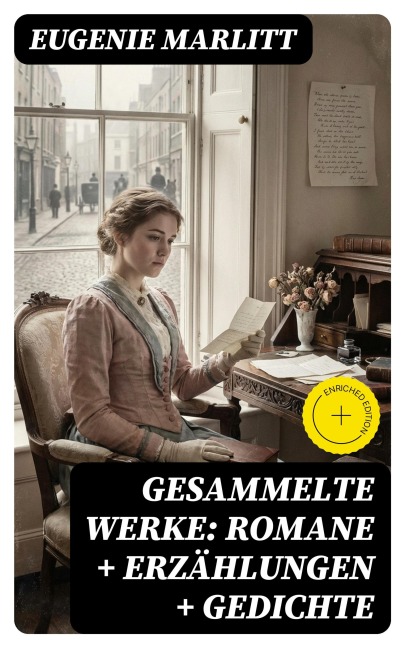 Gesammelte Werke: Romane + Erzählungen + Gedichte - Eugenie Marlitt