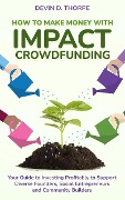 Cover-Bild zum Titel 'How to Make Money with Impact Crowdfunding: Your Guide to Investing Profitably to Support Diverse Founders, Social Entrepreneurs and Community Builders' von 'Devin Thorpe'