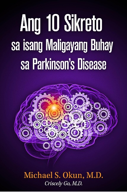 Ang 10 Sikreto sa isang Maligayang Buhay sa Parkinson's Disease: Parkinson's Treatment Filipino Edition: 10 Secrets to a Happier Life - Michael S. Okun