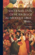 Cover-Bild zum Titel 'Souvenirs D'un Officier Belge Au Mexique (1864-1866)...' von 'Emile Walton'