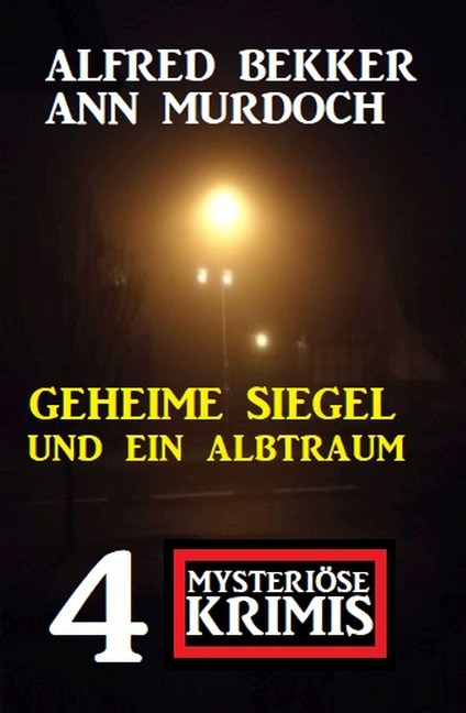 Geheime Siegel und ein Albtraum: 4 Mysteriöse Krimis - Alfred Bekker, Ann Murdoch