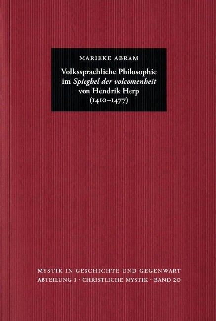 Volkssprachliche Philosophie im ?Spieghel der volcomenheit? von Hendrik Herp (1410-1477) - Marieke Abram