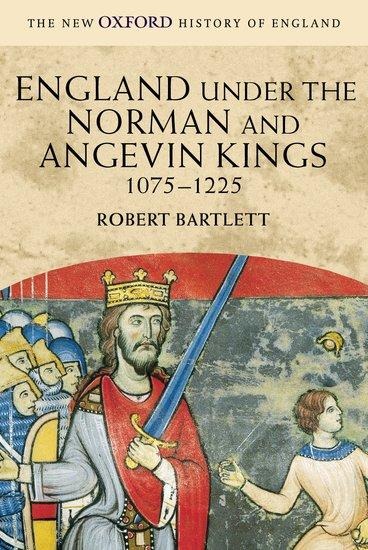 England Under the Norman and Angevin Kings, 1075-1225 - Robert Bartlett