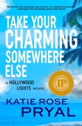 Cover-Bild zum Titel 'Take Your Charming Somewhere Else: A Hollywood Lights Novel (The Hollywood Lights Series, #4)' von 'Katie Rose Pryal'
