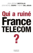 Cover-Bild zum Titel 'Qui a ruiné France Telecom ?' von 'Jean-Jérôme Bertolus, Thierry del Jesus, Jean Michel Cedro'
