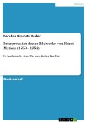Cover-Bild zum Titel 'Interpretation dreier Bildwerke von Henri Matisse (1869 - 1954)' von 'Karoline Kmetetz-Becker'