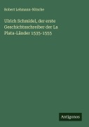Cover-Bild zum Titel 'Ulrich Schmidel, der erste Geschichtsschreiber der La Plata-Länder 1535-1555' von 'Robert Lehmann-Nitsche'