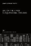Cover-Bild zum Titel 'Life on the Upper Susquehanna 1783-1860' von 'James Arthur Frost'