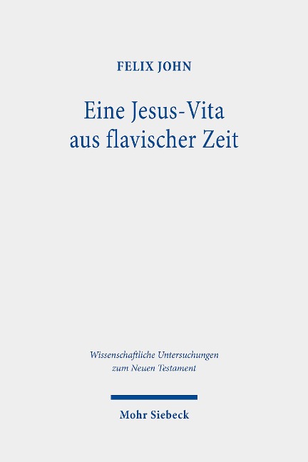 Eine Jesus-Vita aus flavischer Zeit - Felix John