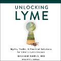 Unlocking Lyme Lib/E: Myths, Truths, and Practical Solutions for Chronic Lyme Disease - William Rawls