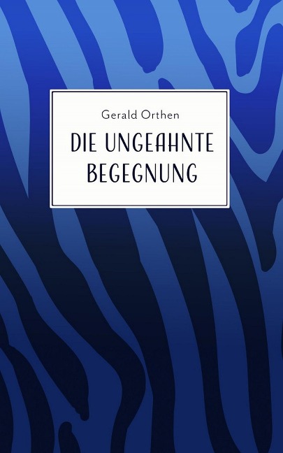 Die ungeahnte Begegnung - Gerald Orthen