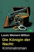 Cover-Bild zum Titel 'Die Königin der Nacht: Kriminalroman' von 'Louis Weinert-Wilton'