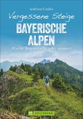Cover-Bild zum Titel 'Vergessene Steige Bayerische Alpen' von 'Andreas Gruhle'