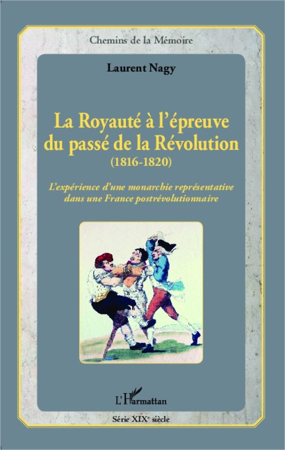 La Royauté à l'épreuve du passé de la Révolution (1816-1820) - Nagy