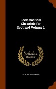 Ecclesiastical Chronicle for Scotland Volume 1 - J. F. S. Gordon