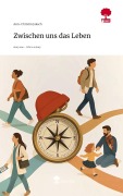 Cover-Bild zum Titel 'Zwischen uns das Leben. Life is a Story - story.one' von 'Ann-Christin Jaksch'
