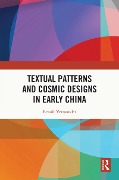 Textual Patterns and Cosmic Designs in Early China - Benoît Vermander