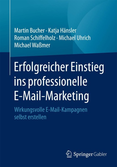 Erfolgreicher Einstieg ins professionelle E-Mail-Marketing - Martin Bucher, Katja Hänsler, Michael Waßmer, Michael Uhrich, Roman Schiffelholz