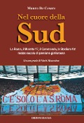 Nel cuore della Sud. La Roma, il muretto 17, il commando, la Stadium Art: mezzo secolo di passione giallorossa - Mauro De Cesare