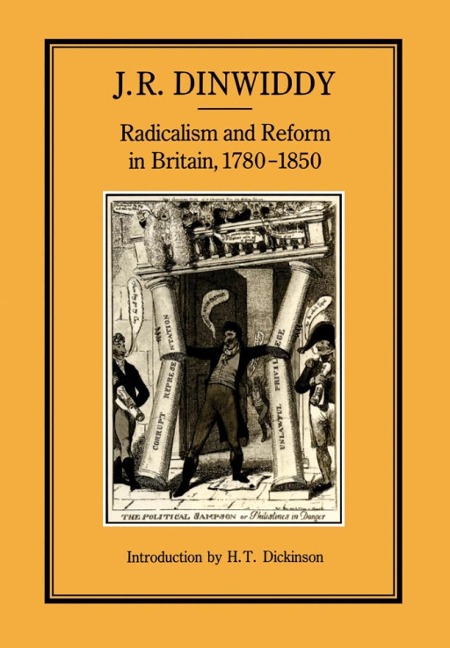 Radicalism and Reform in Britain, 1780-1850 - J. R. Dinwiddy