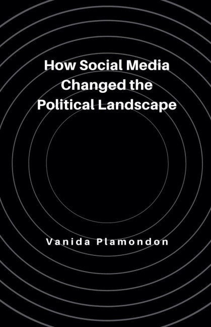 How Social Media Changed the Political Landscape - Vanida Plamondon