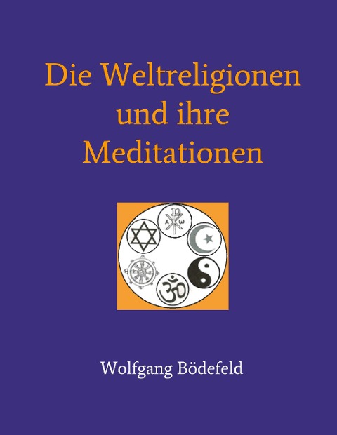 Die Weltreligionen und ihre Meditationen - Wolfgang Bödefeld