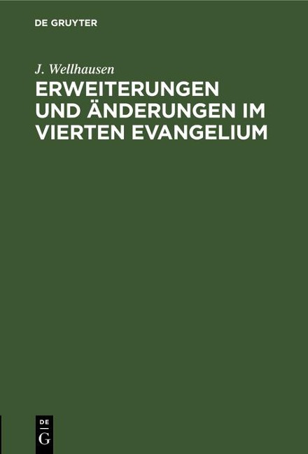 Erweiterungen und Änderungen im vierten Evangelium - J. Wellhausen