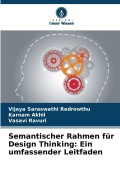 Cover-Bild zum Titel 'Semantischer Rahmen für Design Thinking: Ein umfassender Leitfaden' von 'Vijaya Saraswathi Redrowthu, Karnam Akhil, Vasavi Ravuri'