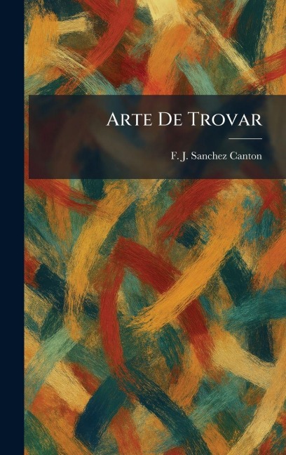 Arte De Trovar - F J Sanchez Canton