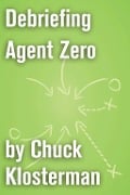 Cover-Bild zum Titel 'Debriefing Agent Zero' von 'Chuck Klosterman'