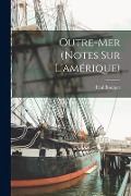 Outre-Mer (Notes Sur L'amérique) - Paul Bourget