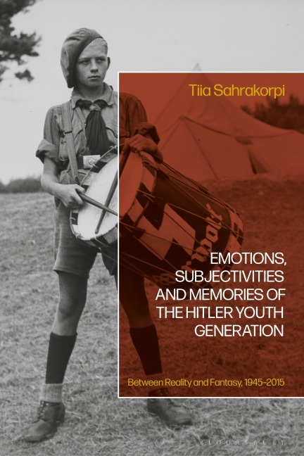 Emotions, Subjectivities, and Memories of the Hitler Youth Generation - Tiia Sahrakorpi