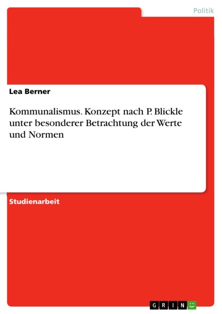 Kommunalismus. Konzept nach P. Blickle unter besonderer Betrachtung der Werte und Normen - Lea Berner