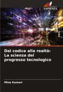 Cover-Bild zum Titel 'Dal codice alla realtà: La scienza del progresso tecnologico' von 'Mina Kumari'